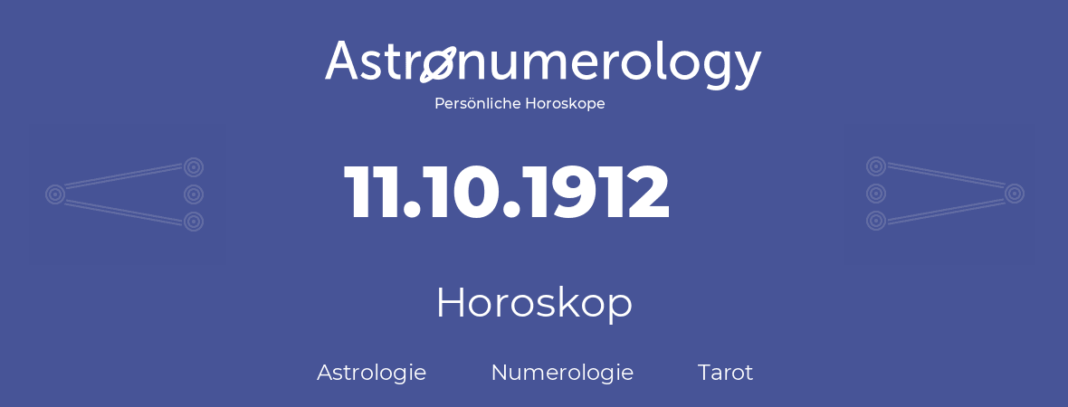 Horoskop für Geburtstag (geborener Tag): 11.10.1912 (der 11. Oktober 1912)