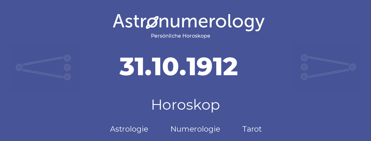 Horoskop für Geburtstag (geborener Tag): 31.10.1912 (der 31. Oktober 1912)