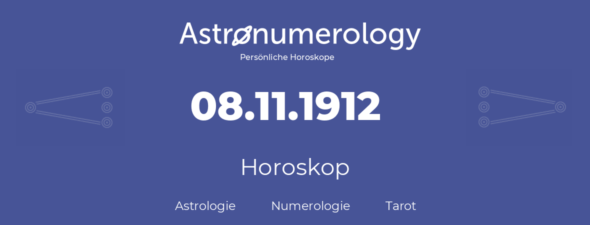 Horoskop für Geburtstag (geborener Tag): 08.11.1912 (der 8. November 1912)