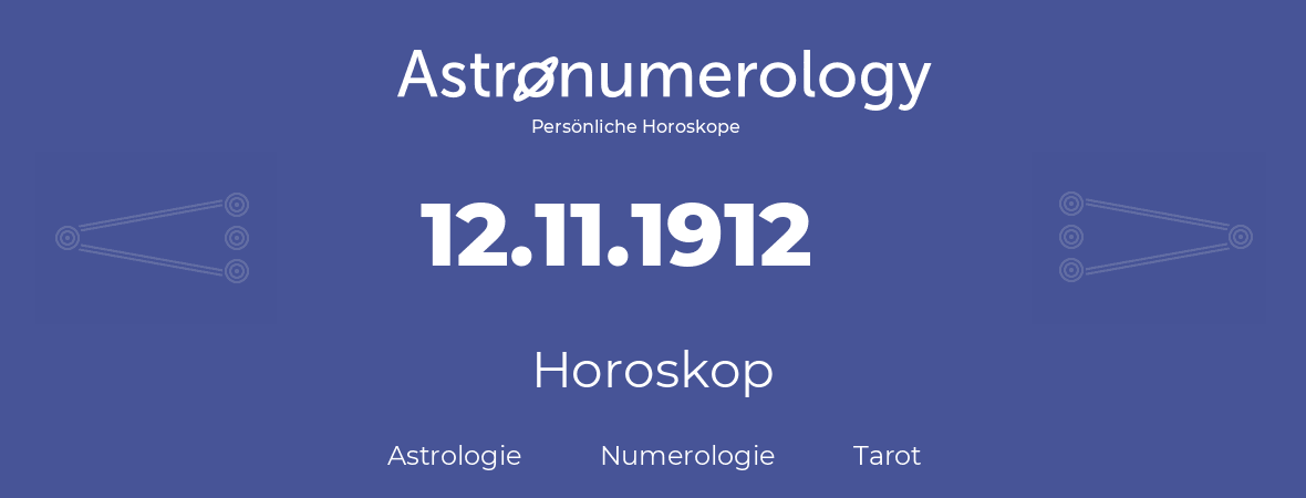 Horoskop für Geburtstag (geborener Tag): 12.11.1912 (der 12. November 1912)
