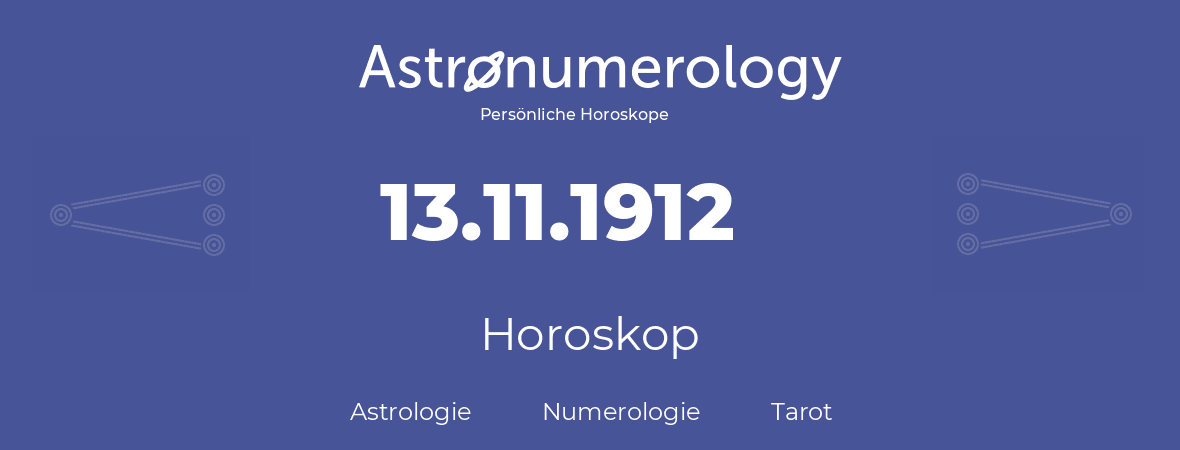 Horoskop für Geburtstag (geborener Tag): 13.11.1912 (der 13. November 1912)