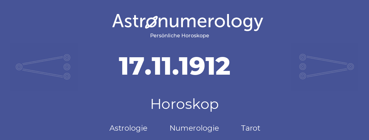 Horoskop für Geburtstag (geborener Tag): 17.11.1912 (der 17. November 1912)