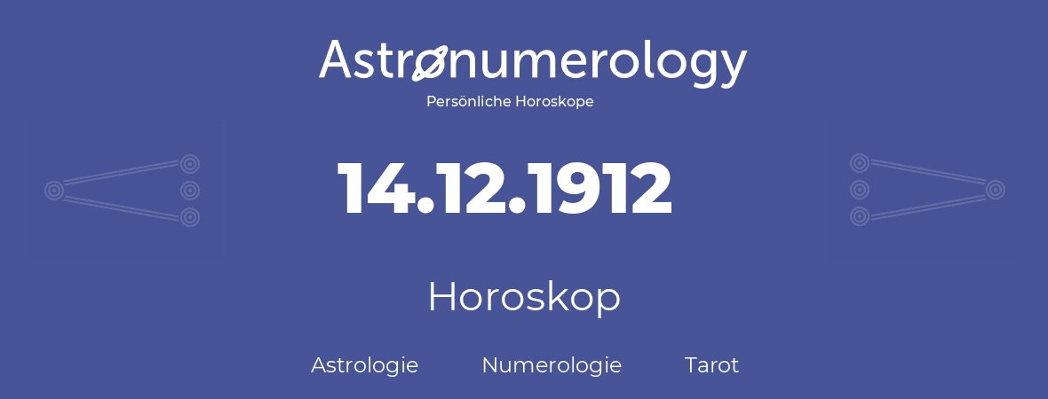 Horoskop für Geburtstag (geborener Tag): 14.12.1912 (der 14. Dezember 1912)