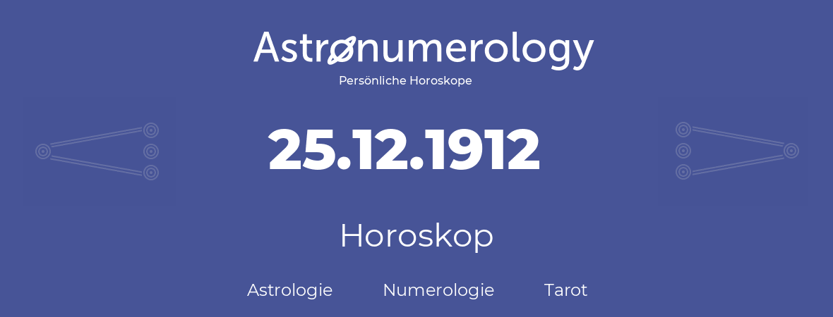 Horoskop für Geburtstag (geborener Tag): 25.12.1912 (der 25. Dezember 1912)