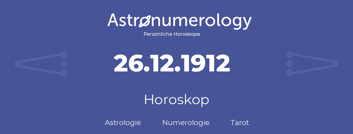 Horoskop für Geburtstag (geborener Tag): 26.12.1912 (der 26. Dezember 1912)