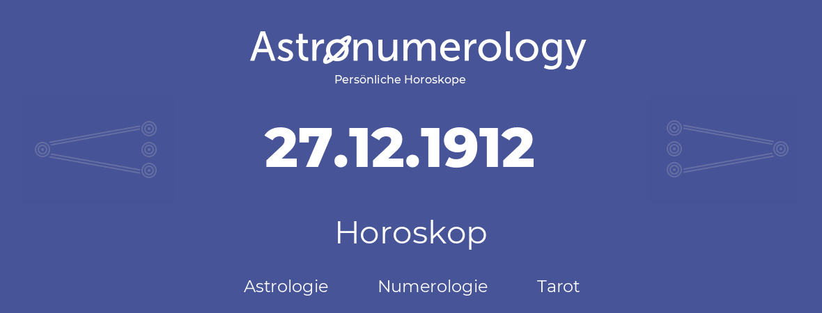 Horoskop für Geburtstag (geborener Tag): 27.12.1912 (der 27. Dezember 1912)