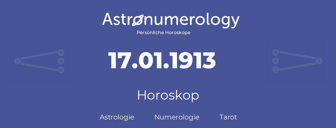 Horoskop für Geburtstag (geborener Tag): 17.01.1913 (der 17. Januar 1913)