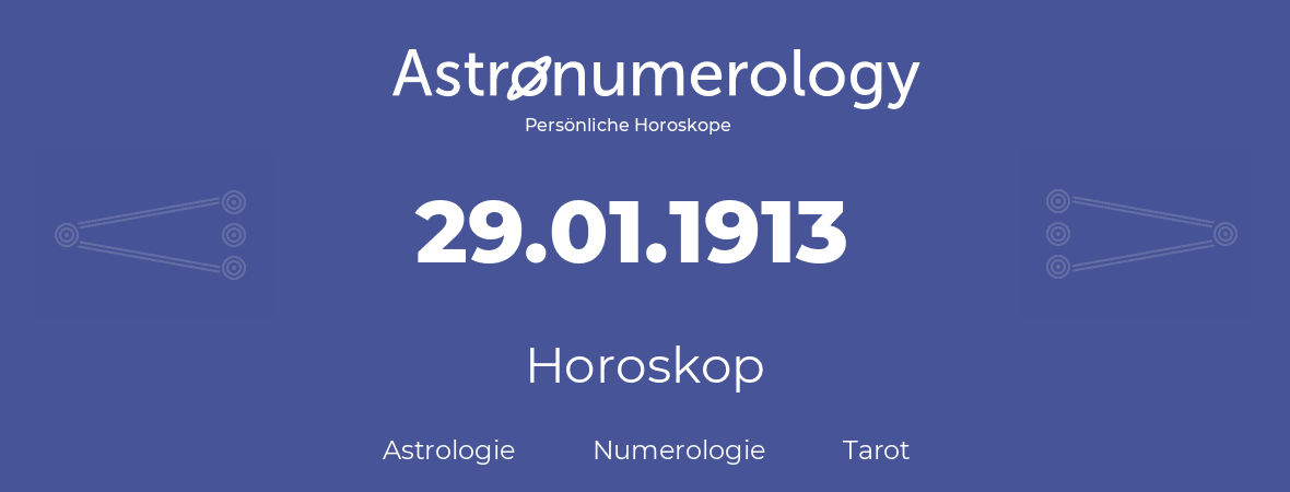 Horoskop für Geburtstag (geborener Tag): 29.01.1913 (der 29. Januar 1913)
