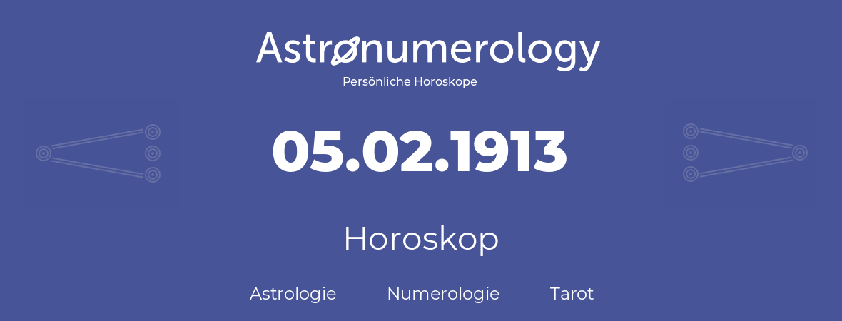 Horoskop für Geburtstag (geborener Tag): 05.02.1913 (der 5. Februar 1913)
