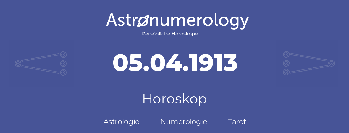 Horoskop für Geburtstag (geborener Tag): 05.04.1913 (der 5. April 1913)