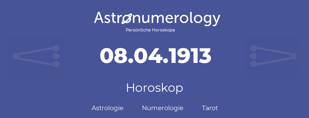 Horoskop für Geburtstag (geborener Tag): 08.04.1913 (der 08. April 1913)