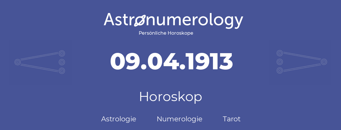 Horoskop für Geburtstag (geborener Tag): 09.04.1913 (der 9. April 1913)