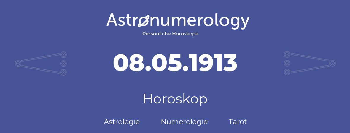 Horoskop für Geburtstag (geborener Tag): 08.05.1913 (der 8. Mai 1913)