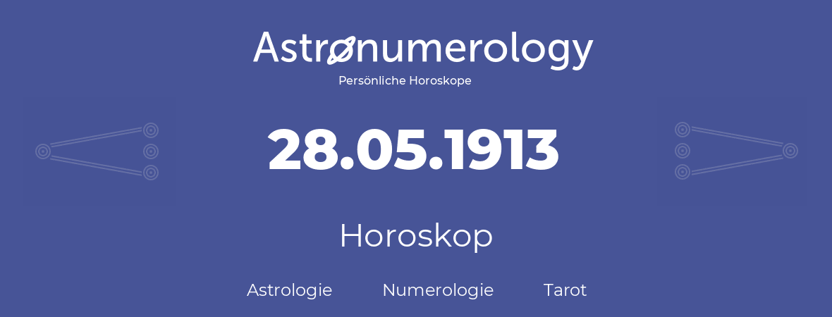 Horoskop für Geburtstag (geborener Tag): 28.05.1913 (der 28. Mai 1913)