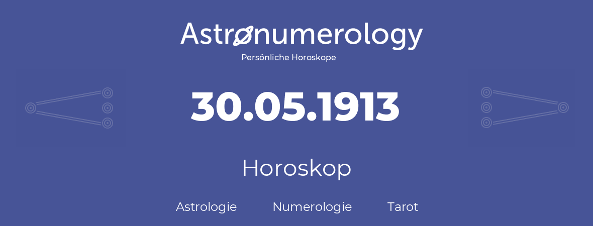 Horoskop für Geburtstag (geborener Tag): 30.05.1913 (der 30. Mai 1913)