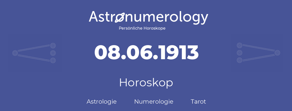 Horoskop für Geburtstag (geborener Tag): 08.06.1913 (der 08. Juni 1913)