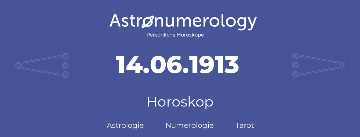 Horoskop für Geburtstag (geborener Tag): 14.06.1913 (der 14. Juni 1913)