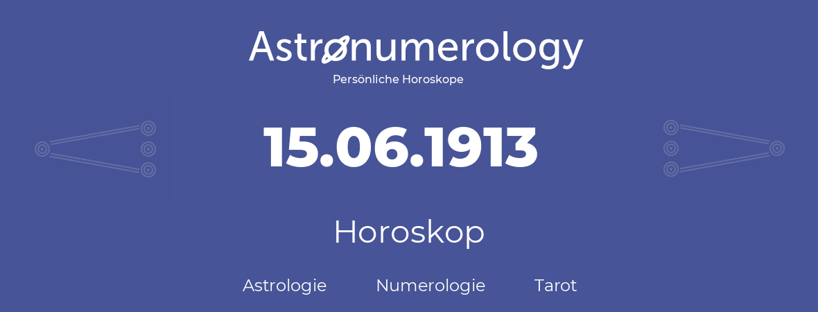 Horoskop für Geburtstag (geborener Tag): 15.06.1913 (der 15. Juni 1913)