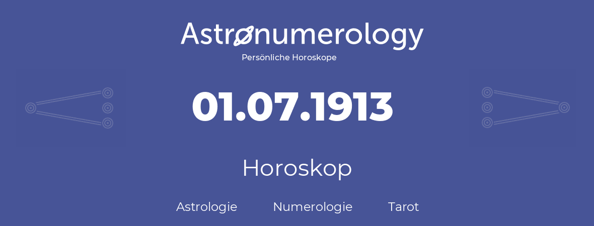 Horoskop für Geburtstag (geborener Tag): 01.07.1913 (der 1. Juli 1913)