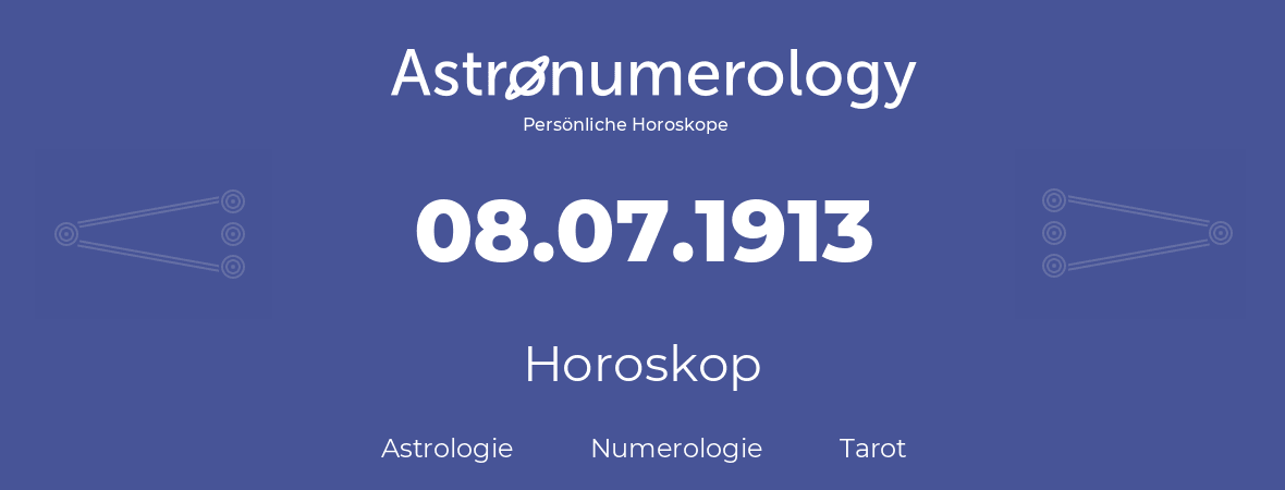 Horoskop für Geburtstag (geborener Tag): 08.07.1913 (der 08. Juli 1913)