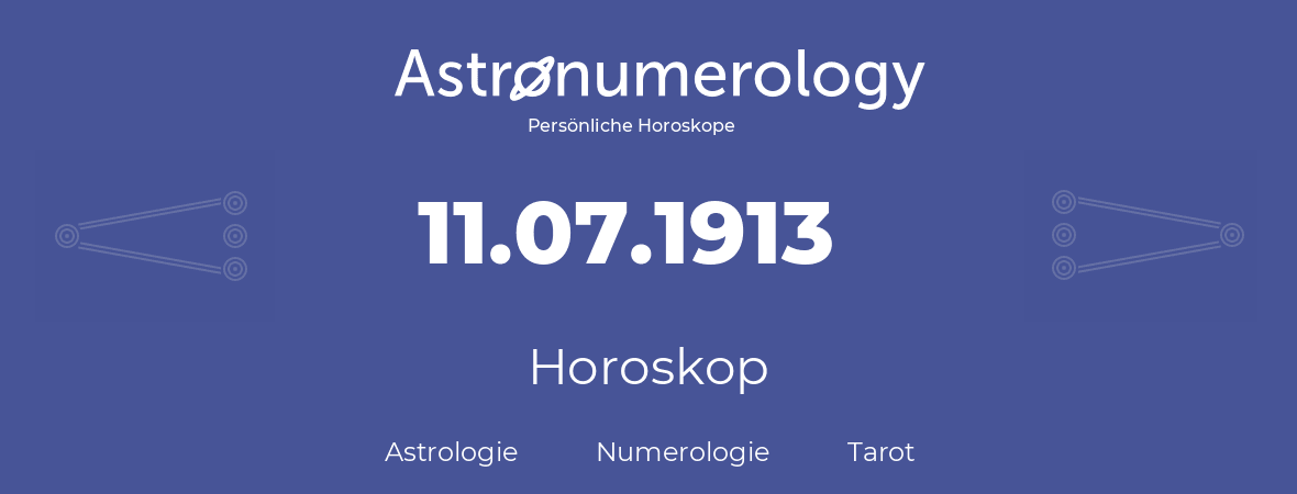Horoskop für Geburtstag (geborener Tag): 11.07.1913 (der 11. Juli 1913)