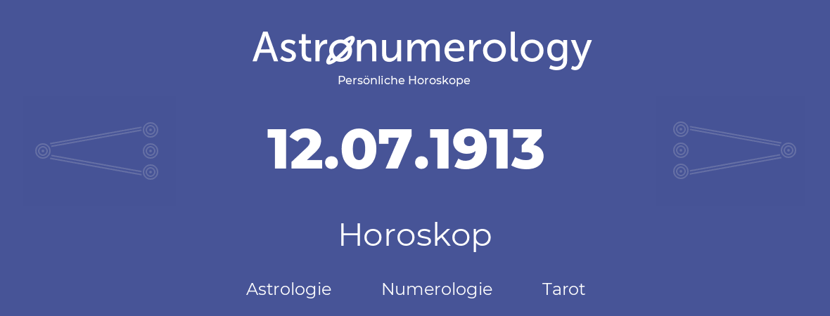 Horoskop für Geburtstag (geborener Tag): 12.07.1913 (der 12. Juli 1913)