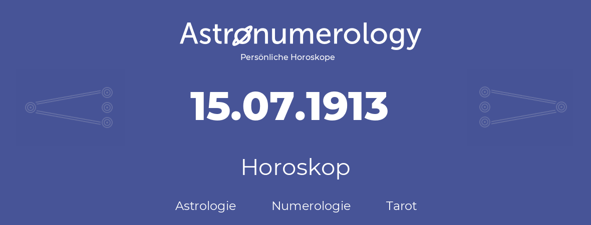 Horoskop für Geburtstag (geborener Tag): 15.07.1913 (der 15. Juli 1913)