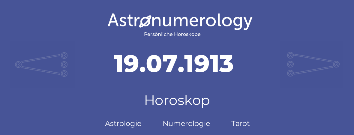 Horoskop für Geburtstag (geborener Tag): 19.07.1913 (der 19. Juli 1913)