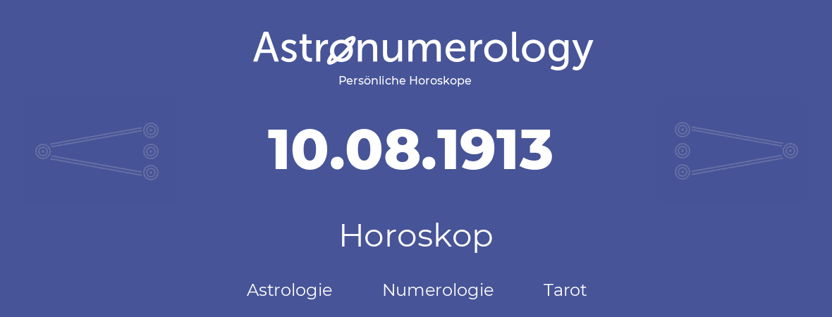 Horoskop für Geburtstag (geborener Tag): 10.08.1913 (der 10. August 1913)