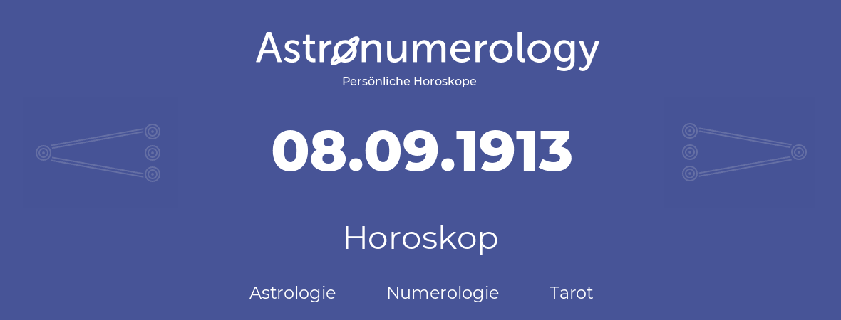 Horoskop für Geburtstag (geborener Tag): 08.09.1913 (der 08. September 1913)