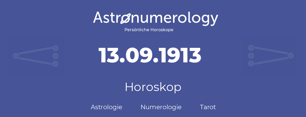 Horoskop für Geburtstag (geborener Tag): 13.09.1913 (der 13. September 1913)