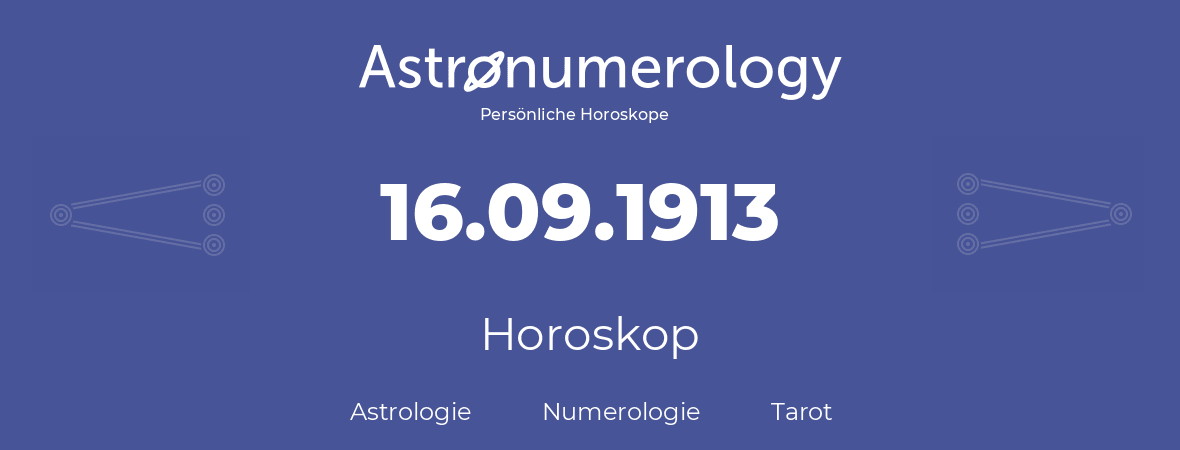 Horoskop für Geburtstag (geborener Tag): 16.09.1913 (der 16. September 1913)