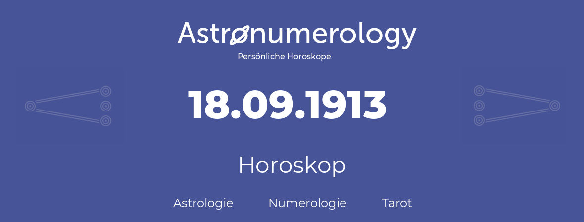 Horoskop für Geburtstag (geborener Tag): 18.09.1913 (der 18. September 1913)