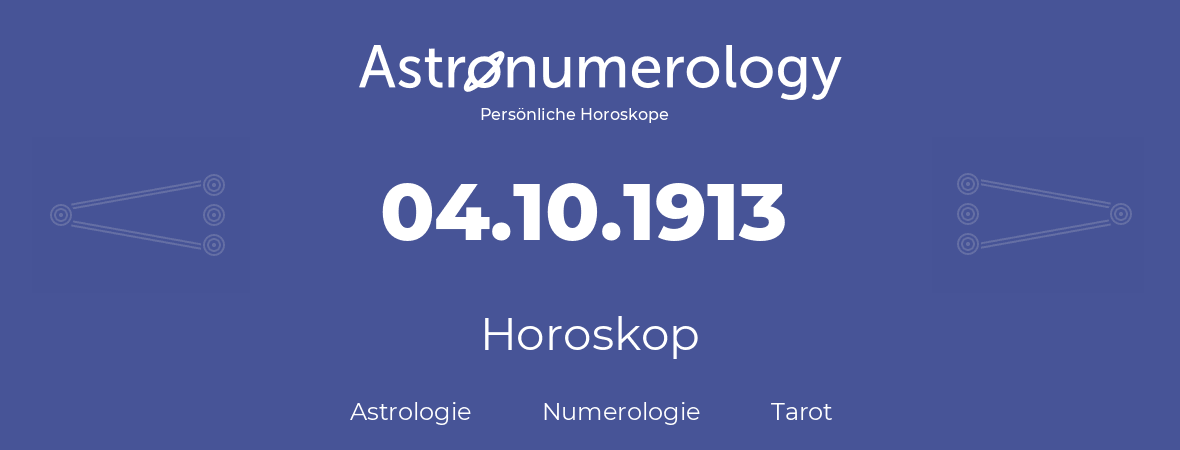 Horoskop für Geburtstag (geborener Tag): 04.10.1913 (der 04. Oktober 1913)