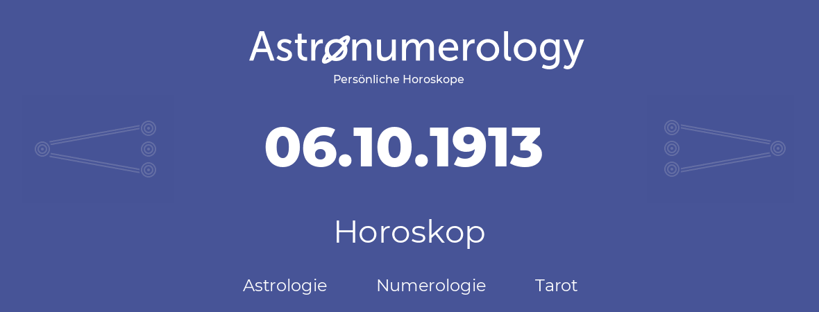 Horoskop für Geburtstag (geborener Tag): 06.10.1913 (der 06. Oktober 1913)