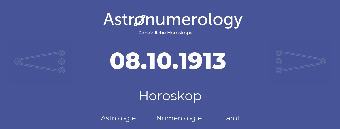 Horoskop für Geburtstag (geborener Tag): 08.10.1913 (der 08. Oktober 1913)