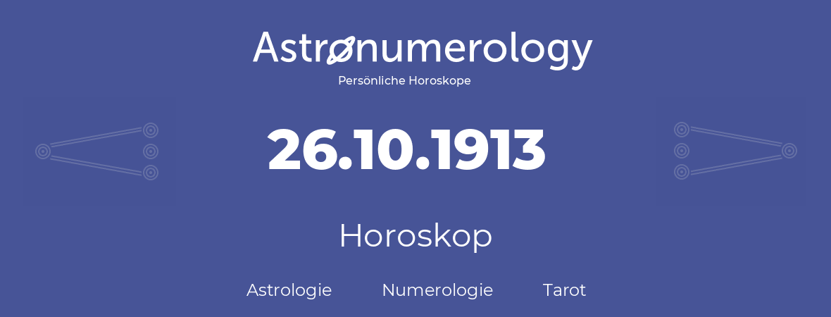 Horoskop für Geburtstag (geborener Tag): 26.10.1913 (der 26. Oktober 1913)