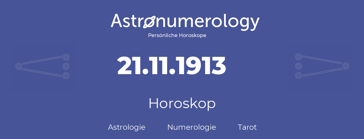 Horoskop für Geburtstag (geborener Tag): 21.11.1913 (der 21. November 1913)