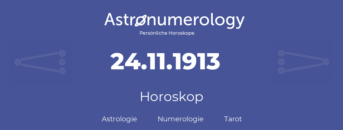Horoskop für Geburtstag (geborener Tag): 24.11.1913 (der 24. November 1913)
