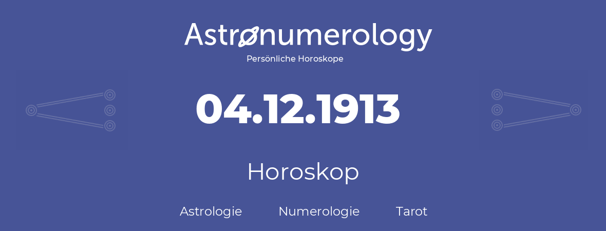 Horoskop für Geburtstag (geborener Tag): 04.12.1913 (der 4. Dezember 1913)