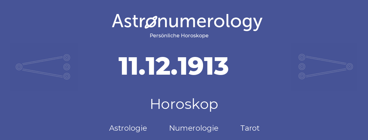 Horoskop für Geburtstag (geborener Tag): 11.12.1913 (der 11. Dezember 1913)