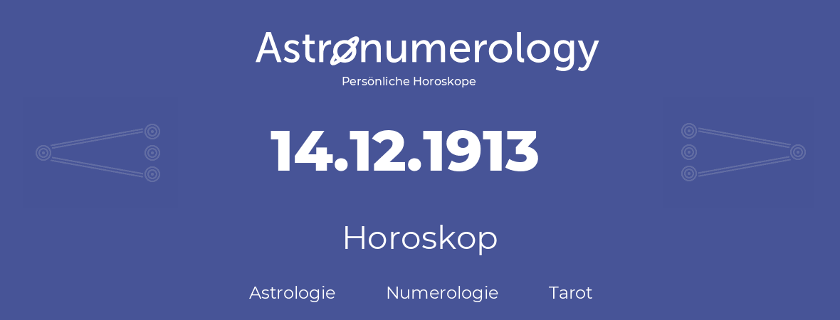 Horoskop für Geburtstag (geborener Tag): 14.12.1913 (der 14. Dezember 1913)