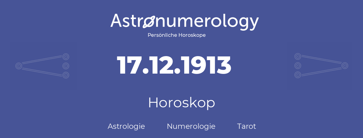 Horoskop für Geburtstag (geborener Tag): 17.12.1913 (der 17. Dezember 1913)
