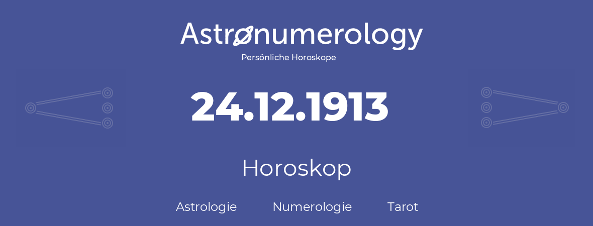 Horoskop für Geburtstag (geborener Tag): 24.12.1913 (der 24. Dezember 1913)