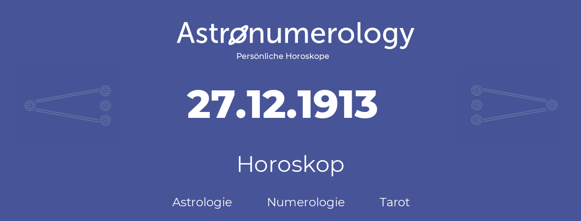 Horoskop für Geburtstag (geborener Tag): 27.12.1913 (der 27. Dezember 1913)