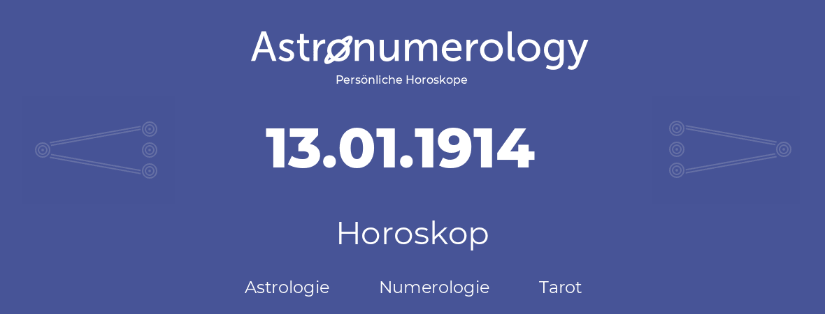 Horoskop für Geburtstag (geborener Tag): 13.01.1914 (der 13. Januar 1914)