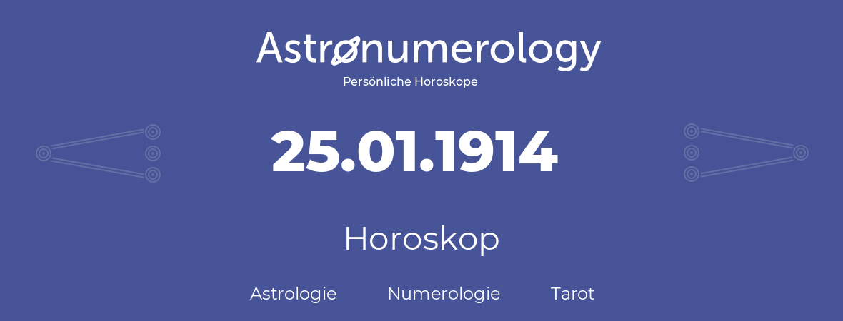Horoskop für Geburtstag (geborener Tag): 25.01.1914 (der 25. Januar 1914)