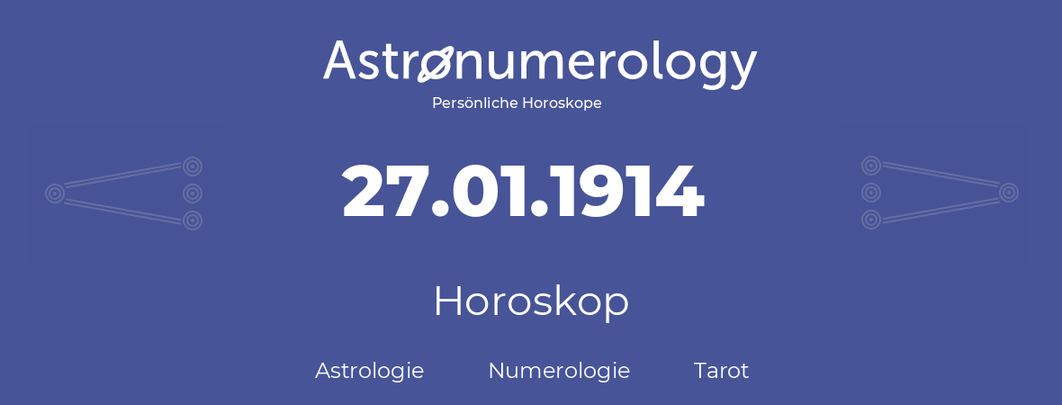 Horoskop für Geburtstag (geborener Tag): 27.01.1914 (der 27. Januar 1914)