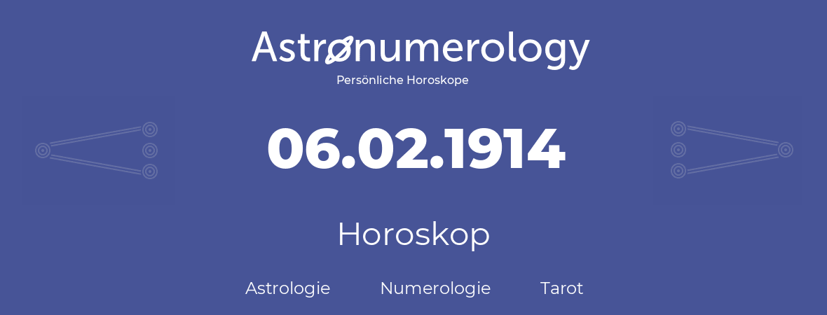 Horoskop für Geburtstag (geborener Tag): 06.02.1914 (der 06. Februar 1914)