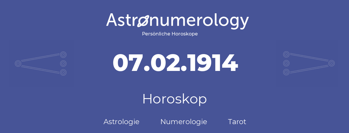 Horoskop für Geburtstag (geborener Tag): 07.02.1914 (der 07. Februar 1914)